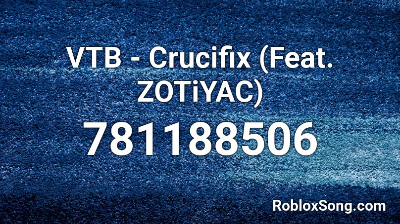 VTB - Crucifix (Feat. ZOTiYAC) Roblox ID