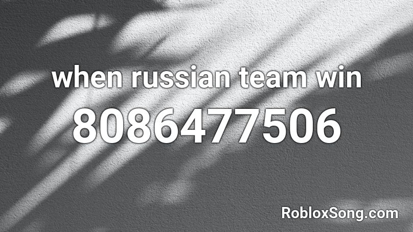 when russian team win Roblox ID