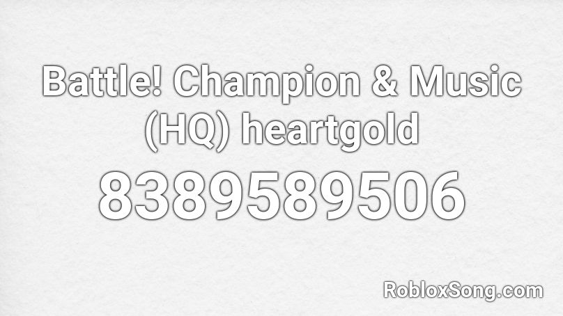  Battle! Champion &  Music (HQ) heartgold Roblox ID