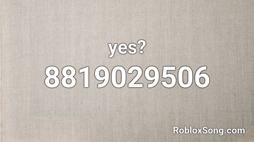 yes? Roblox ID