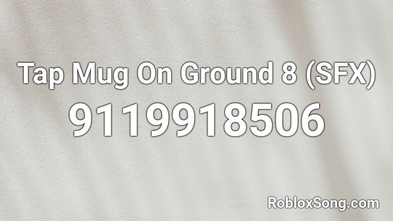 Tap Mug On Ground 8 (SFX) Roblox ID