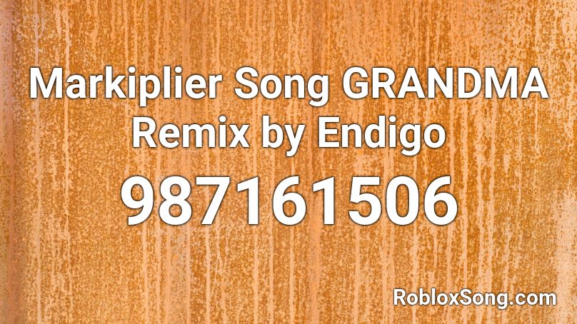 Markiplier Song  GRANDMA  Remix by Endigo Roblox ID