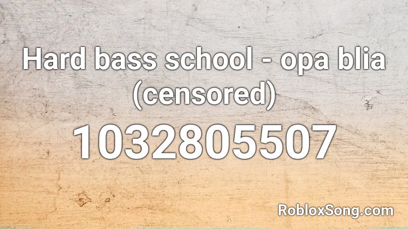 Hard bass school - opa blia (censored) Roblox ID