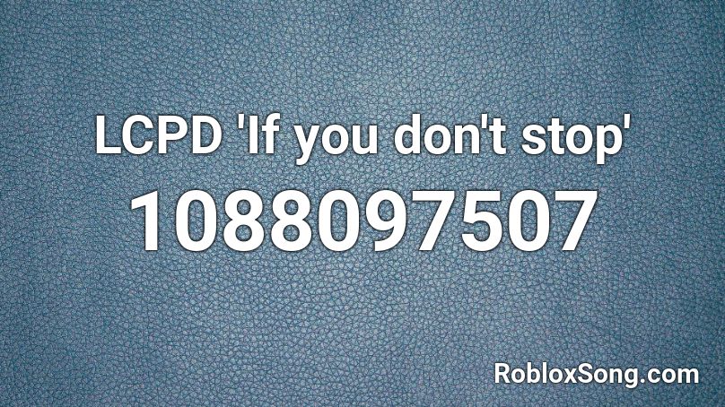 LCPD 'If you don't stop' Roblox ID