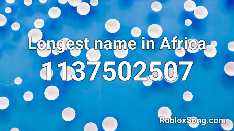 Longest name in Africa Roblox ID