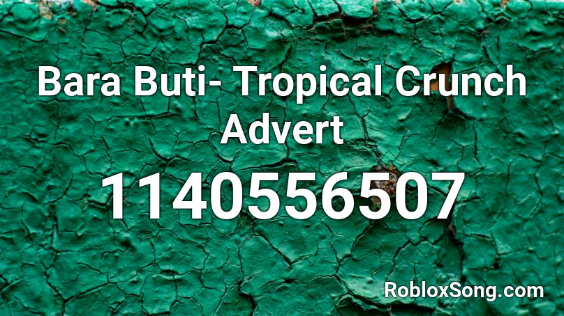 Bara Buti- Tropical Crunch Advert Roblox ID