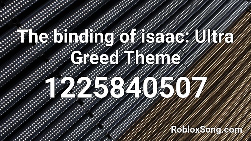 The binding of isaac: Ultra Greed Theme Roblox ID