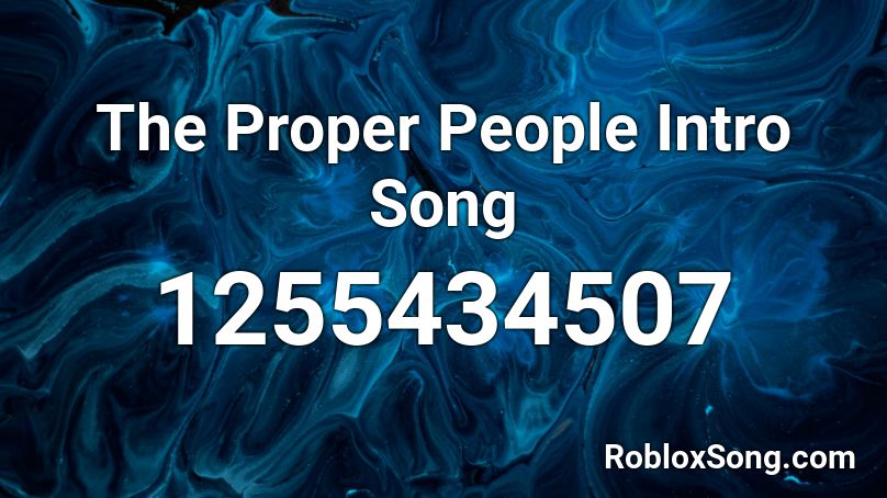 The Proper People Intro Song Roblox ID