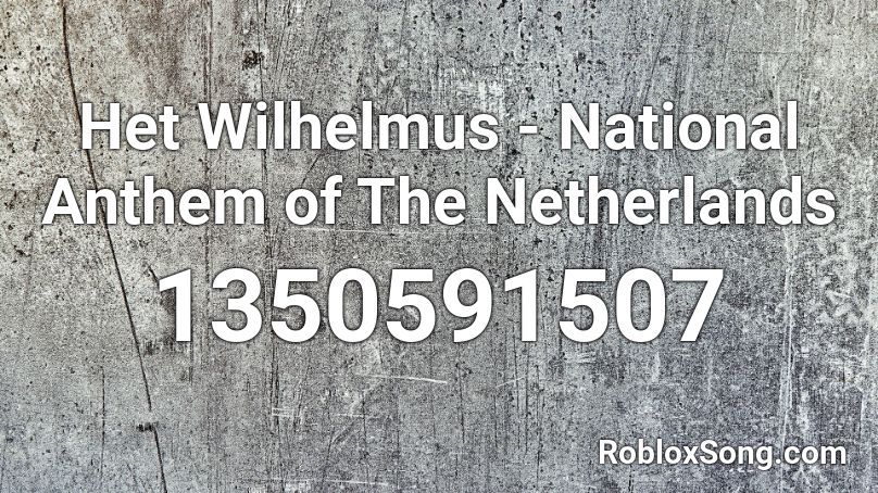Het Wilhelmus - National Anthem of The Netherlands Roblox ID