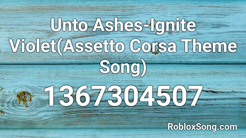 Unto Ashes Ignite Violet Assetto Corsa Theme Song Roblox Id Roblox Music Codes - roblox music ignite