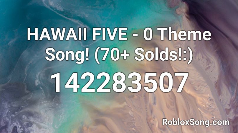 HAWAII FIVE - 0 Theme Song! (70+ Solds!:) Roblox ID