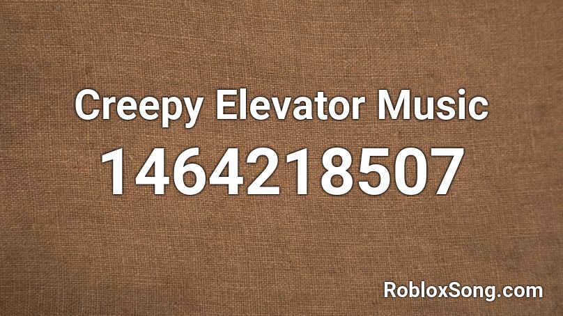 Creepy Elevator Music Roblox ID