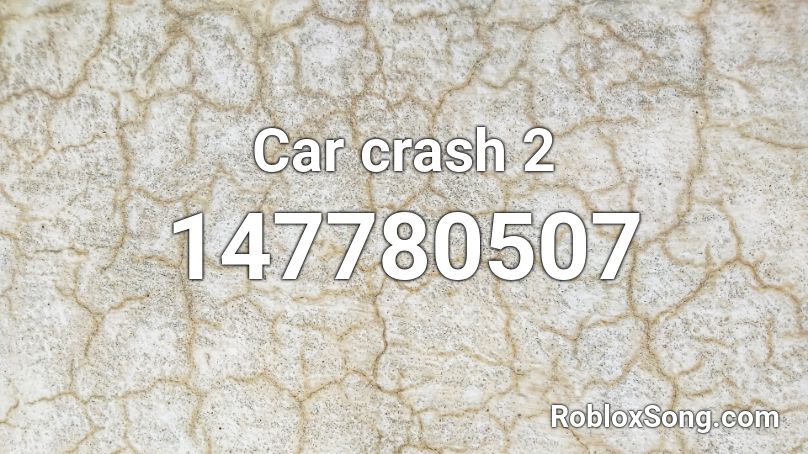Car crash 2 Roblox ID
