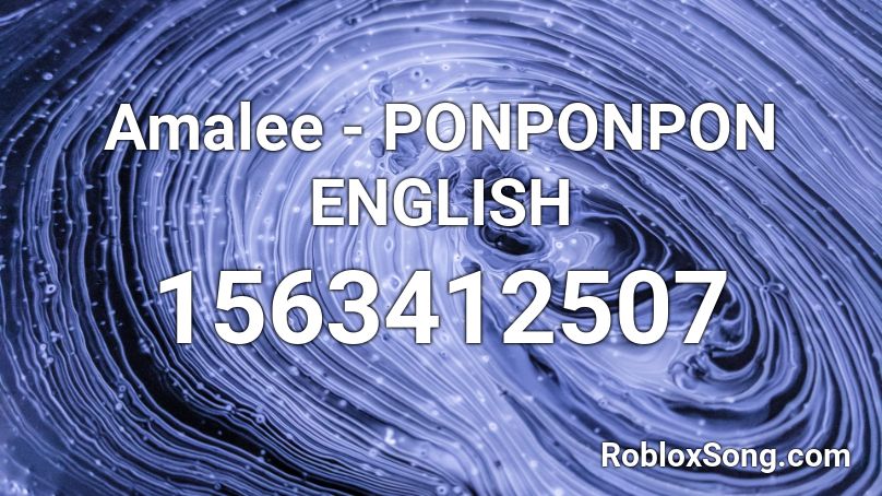 Amalee - PONPONPON ENGLISH Roblox ID