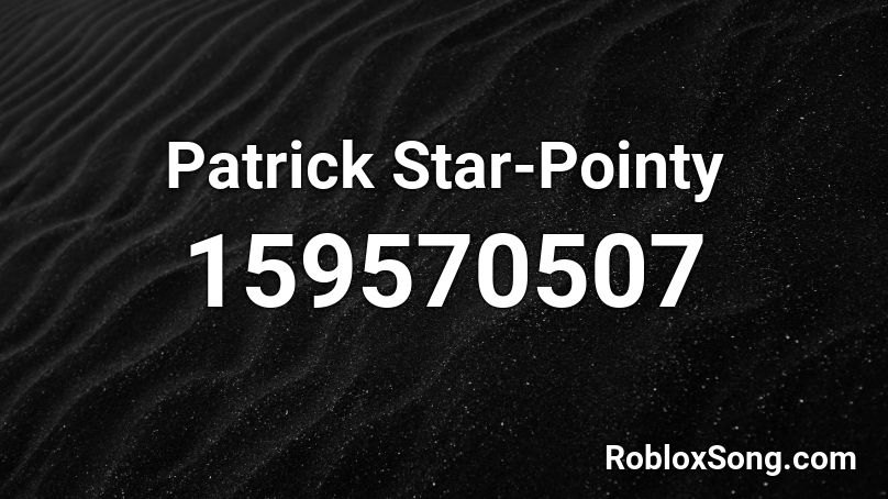 Patrick Star Pointy Roblox Id Roblox Music Codes - patrick roblox id