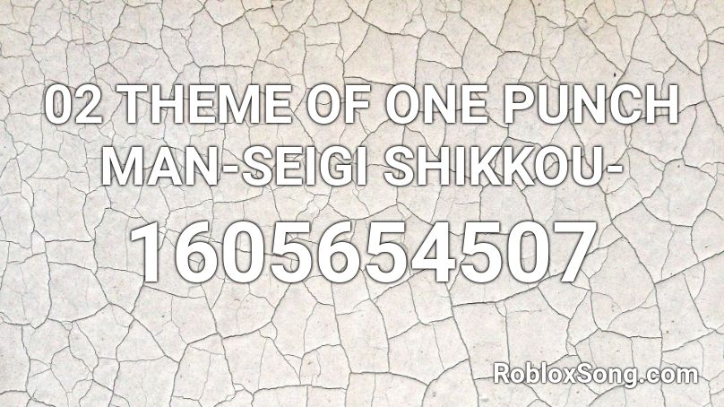 02 THEME OF ONE PUNCH MAN-SEIGI SHIKKOU- Roblox ID