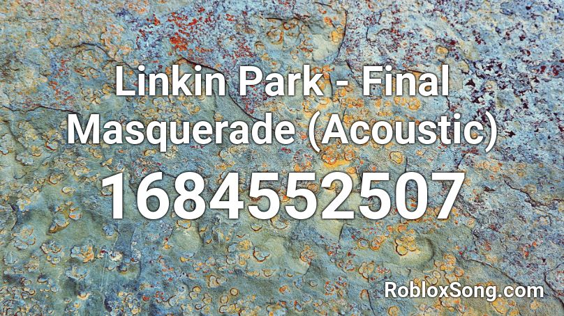 Linkin Park - Final Masquerade (Acoustic) Roblox ID