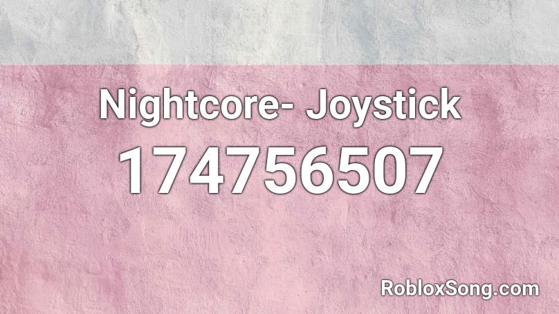 Nightcore- Joystick Roblox ID