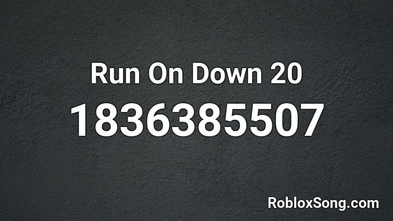 Run On Down 20 Roblox ID