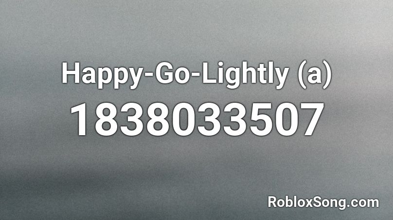 Happy-Go-Lightly (a) Roblox ID