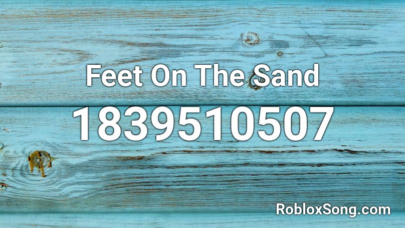 Feet On The Sand Roblox ID