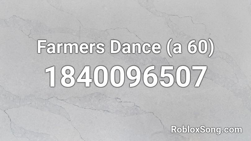 Farmers Dance (a 60) Roblox ID