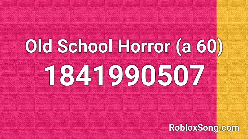 Old School Horror (a 60) Roblox ID