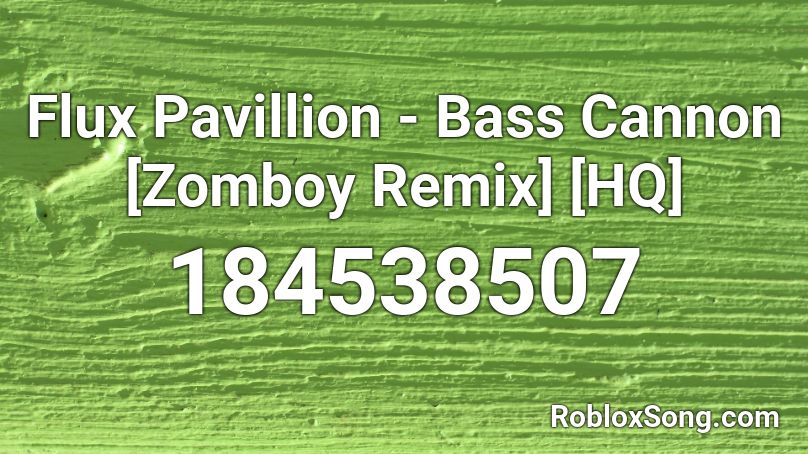 Flux Pavillion - Bass Cannon [Zomboy Remix] [HQ] Roblox ID