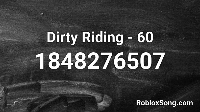 Dirty Riding - 60 Roblox ID