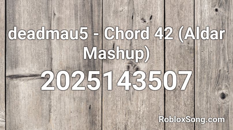 deadmau5 - Chord 42 (Aldar Mashup) Roblox ID