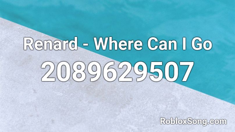 Renard - Where Can I Go Roblox ID