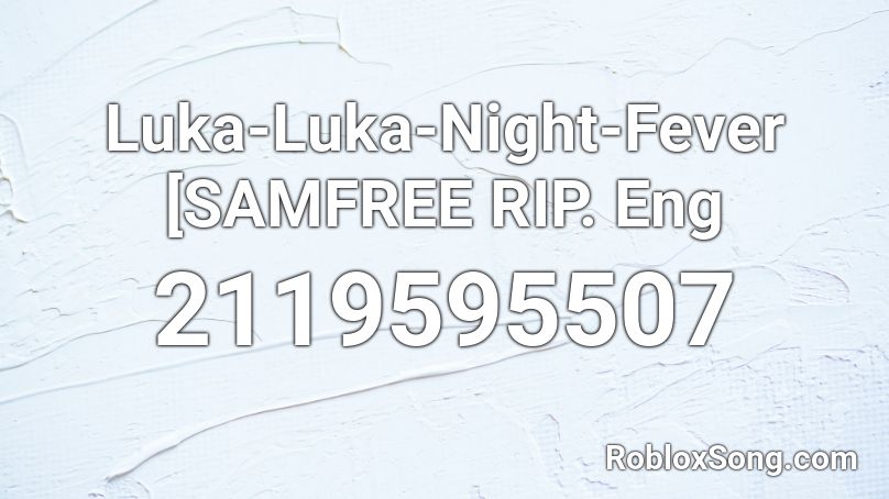 Luka-Luka-Night-Fever [SAMFREE RIP. Eng Roblox ID