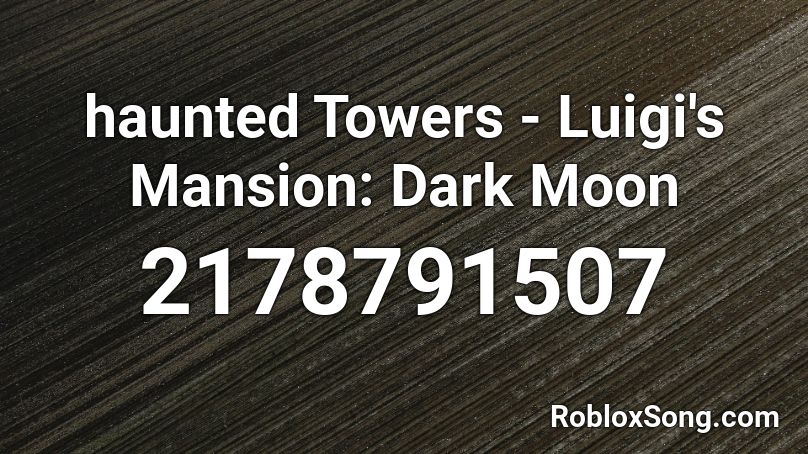 haunted Towers - Luigi's Mansion: Dark Moon Roblox ID