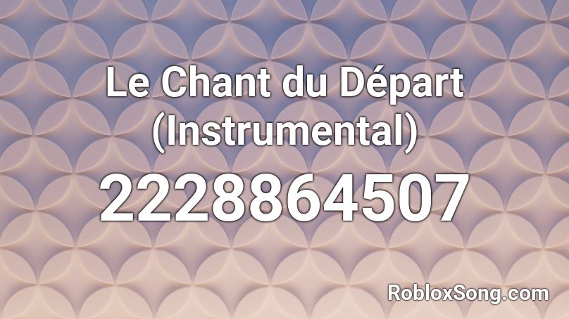 Le Chant du Départ (Instrumental) Roblox ID