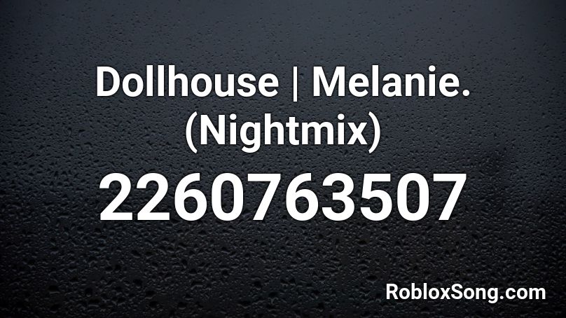 Dollhouse | Melanie. (Nightmix) Roblox ID