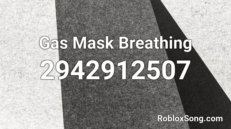 Gas Mask Breathing Roblox Id Roblox Music Codes - ancient breathing mask roblox id