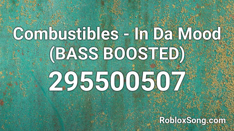 Combustibles - In Da Mood (BASS BOOSTED) Roblox ID