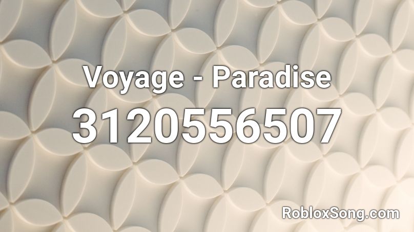 Voyage - Paradise Roblox ID