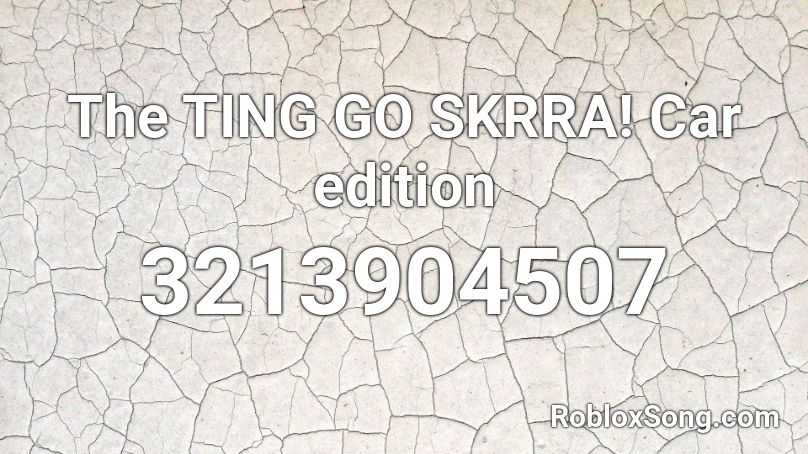 The Ting Go Skrra Car Edition Roblox Id Roblox Music Codes - the ting goes skrra roblox song id
