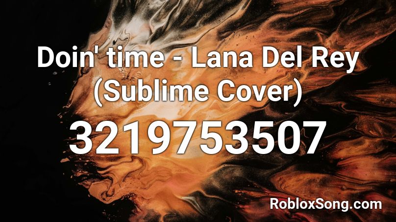 Doin Time Lana Del Rey Sublime Cover Roblox Id Roblox Music Codes - doin time roblox id