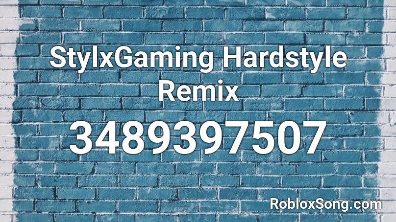 StylxGaming Hardstyle Remix  Roblox ID