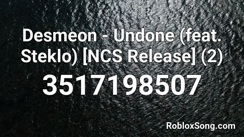 Desmeon - Undone (feat. Steklo) [NCS Release] (2) Roblox ID