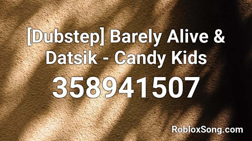 [Dubstep] Barely Alive & Datsik - Candy Kids Roblox ID