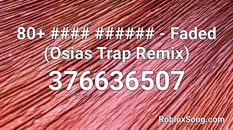 80+ #### ###### - Faded (Osias Trap Remix) Roblox ID