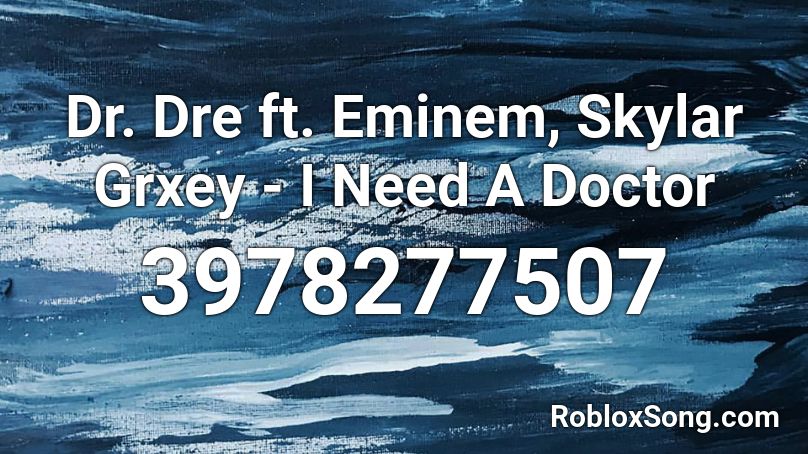 Dr Dre Ft Eminem Skylar Grxey I Need A Doctor Roblox Id Roblox Music Codes - roblox i need a doctor id
