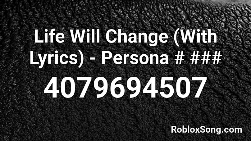 Life Will Change With Lyrics Persona Roblox Id Roblox Music Codes - roblox persona 5 life will change