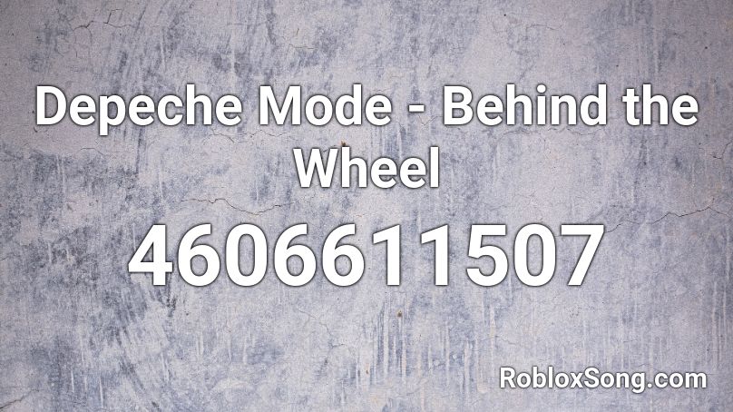 Depeche Mode - Behind the Wheel Roblox ID