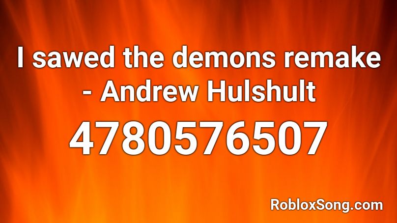 I sawed the demons remake - Andrew Hulshult Roblox ID