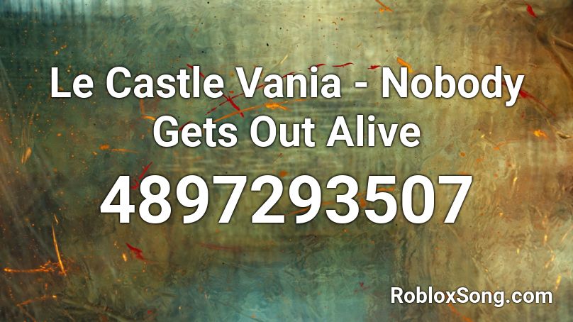 Le Castle Vania - Nobody Gets Out Alive Roblox ID