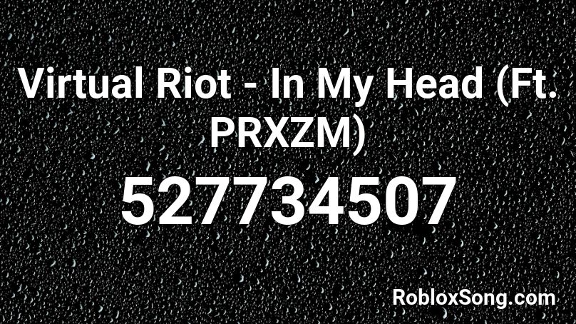 Virtual Riot - In My Head (Ft. PRXZM) Roblox ID